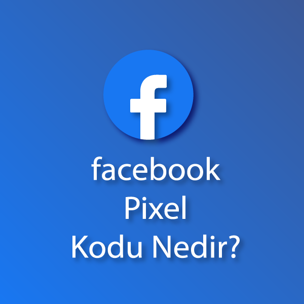 facebook-piksel-kodu-nedir